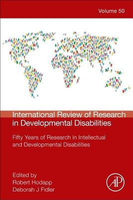 International Review of Research in Developmental Disabilities: Fifty Years of Research in Intellectual and Developmental Disabilities Volume 50 by Hodapp, Robert M.
