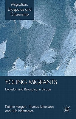 Young Migrants: Exclusion and Belonging in Europe by Fangen, K.