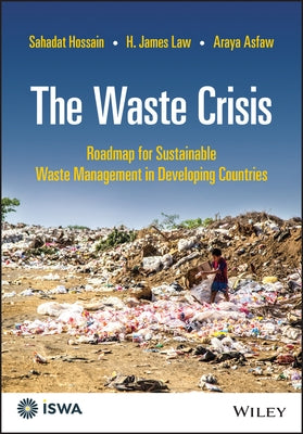 The Waste Crisis: Roadmap for Sustainable Waste Management in Developing Countries by Hossain, Sahadat