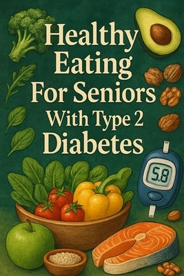 Healthy Eating for Seniors with Type 2 Diabetes by Jablonski, Richard