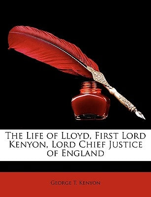 The Life of Lloyd, First Lord Kenyon, Lord Chief Justice of England by Kenyon, George T.