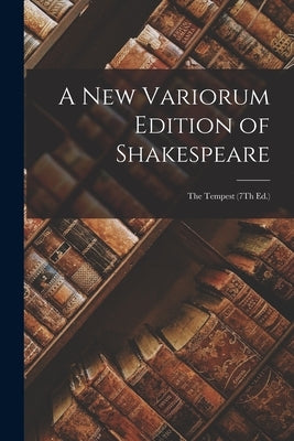 A New Variorum Edition of Shakespeare: The Tempest (7Th Ed.) by Anonymous