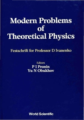 Modern Problems of Theoretical Physics: Jubilee Vol of D Ivanenko's 85 Birthday by Pronin, P. I.