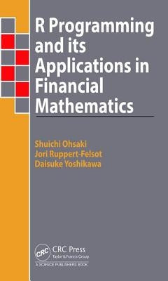 R Programming and Its Applications in Financial Mathematics by Ohsaki, Shuichi