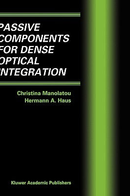 Passive Components for Dense Optical Integration by Manolatou, Christina