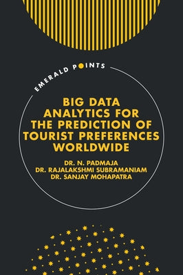 Big Data Analytics for the Prediction of Tourist Preferences Worldwide by Padmaja, N.