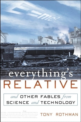 Everything's Relative: And Other Fables from Science and Technology by Rothman, Tony