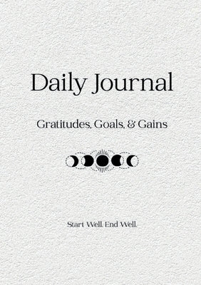Daily Journal: Gratitudes, Goals & Gains by Rose, Jennifer