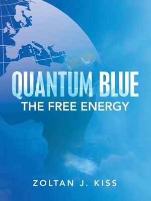 Quantum Blue: The Free Energy by Kiss, Zoltan J.