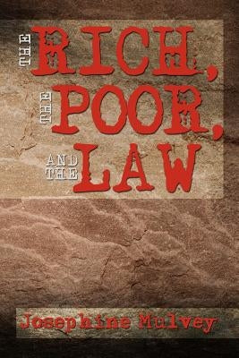 The Rich, the Poor, and the Law by Mulvey, Josephine