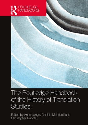 The Routledge Handbook of the History of Translation Studies by Lange, Anne