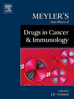 Meyler's Side Effects of Drugs Used in Cancer and Immunology by Aronson, Jeffrey K.