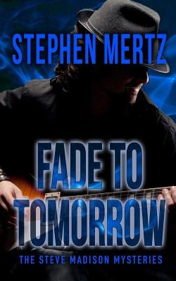 Fade To Tomorrow: A Steve Madison Mystery by Mertz, Stephen