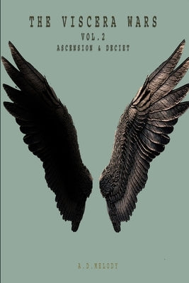 The Viscera Wars: Vol. 2 Ascension & Deciet by Melody, A. D.