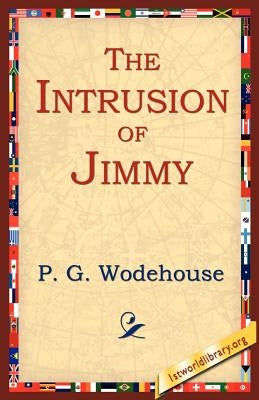 The Intrusion of Jimmy by Wodehouse, P. G.