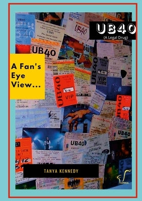 UB40 (a legal drug): A Fan's Eye View by Kennedy, Tanya