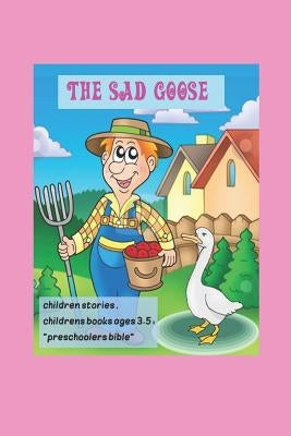 The Sad Goose, children stories, childrens books ages 3-5: preschoolers bible: Little animals, (Beginner Books(R)), Children's Books, by A, K.