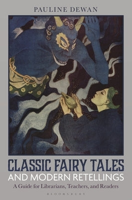 Classic Fairy Tales and Modern Retellings: A Guide for Librarians, Teachers, and Readers by Dewan, Pauline