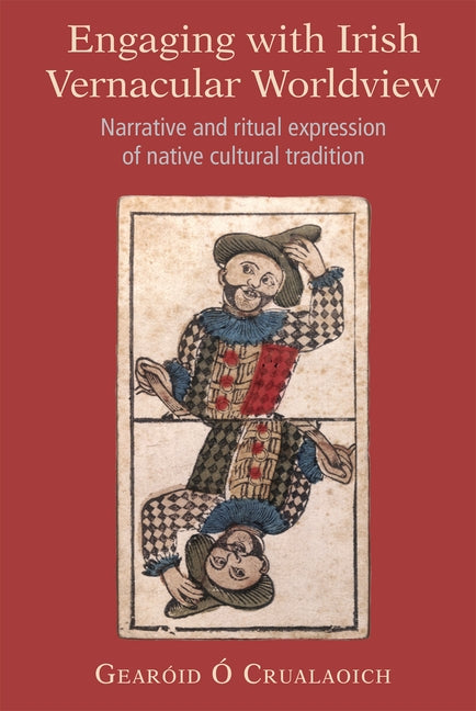 Engaging with Irish Vernacular Worldview: Narrative and Ritual Expression of Native Cultural Tradition by Ó. Crualaoich, Gearóid