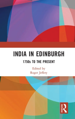 India in Edinburgh: 1750s to the Present by Jeffery, Roger