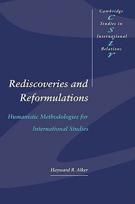 Rediscoveries and Reformulations: Humanistic Methodologies for International Studies by Alker, Hayward R.
