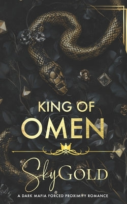 King of Omen: A Dark Mafia Forced Proximity Romance by Gold, Sky