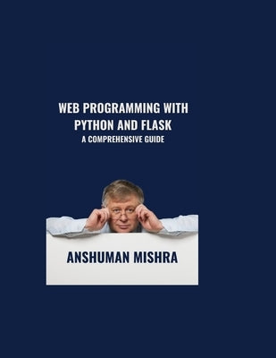 Web Programming with Python and Flask by Mishra, Anshuman