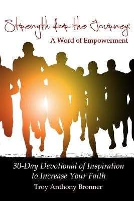Strength for the Journey: A Word of Empowerment by Bronner, Troy Anthony
