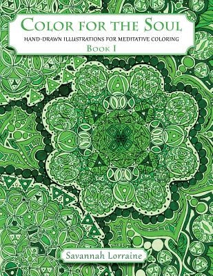 Color For The Soul - Book 1: Hand-Drawn Illustrations For Meditative Coloring by Lorraine, Savannah