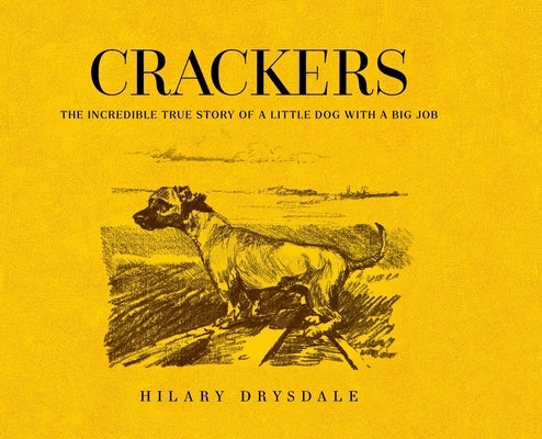 Crackers: The Incredible True Story of a Little Dog with a Big Job by Drysdale, Hilary