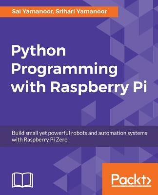 Python Programming with Raspberry Pi by Yamanoor, Sai