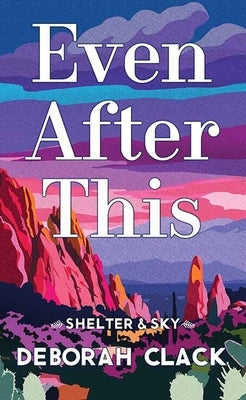 Even After This: Shelter & Sky by Clack, Deborah