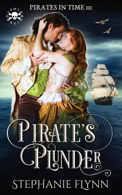 Pirate's Plunder: A Swashbuckling Time Travel Romance by Flynn, Stephanie