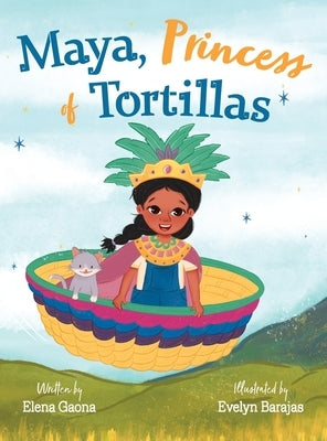Maya, Princess of Tortillas by Gaona, Elena