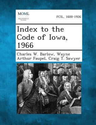 Index to the Code of Iowa, 1966 by Barlow, Charles W.