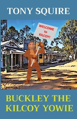 Buckley the Kilcoy Yowie by Squire, Tony