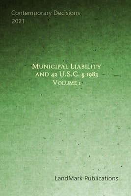Municipal Liability and 42 U.S.C. ｧ 1983: Volume 1 by Publications, Landmark