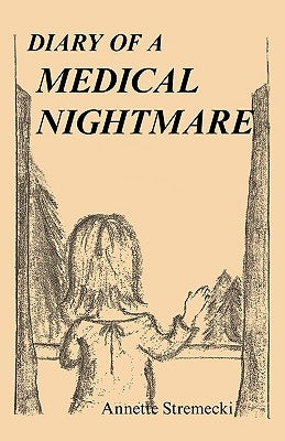 Diary of a Medical Nightmare by Stremecki, Annette