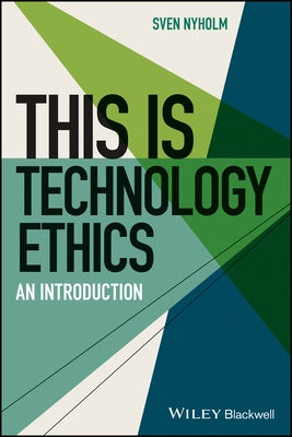 This Is Technology Ethics: An Introduction by Nyholm, Sven