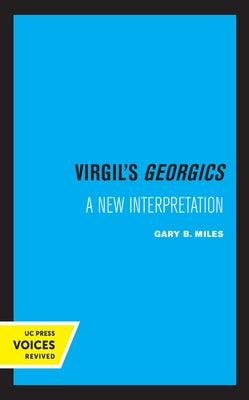 Virgil's Georgics: A New Interpretation by Miles, Gary B.