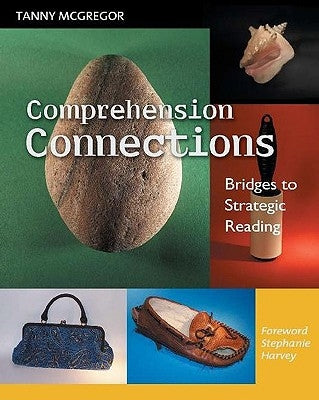 Comprehension Connections: Bridges to Strategic Reading by McGregor, Tanny