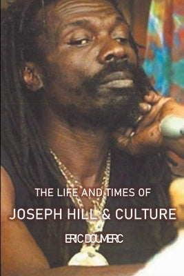 The Life And Times Of Joseph Hill and Culture by Doumerc, Eric