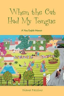 When the Cat Had My Tongue: A Very English Memoir by Fassino, Diana