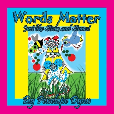 Words Matter . . . Just Like Sticks And Stones! by Dyan, Penelope