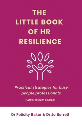 The Little Book of HR Resilience: Practical Strategies for Busy People Professionals by Baker, Felicity