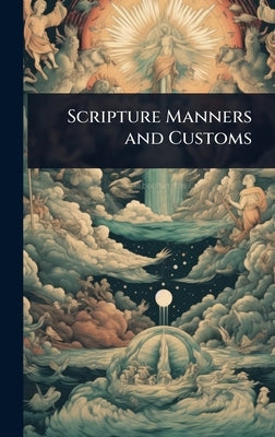 Scripture Manners and Customs by 