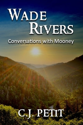 Wade Rivers: Conversations with Mooney by Petit, C. J.