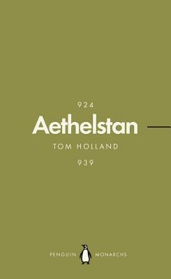 Athelstan (Penguin Monarchs): The Making of England by Holland, Tom