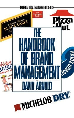 The Handbook of Brand Management by Arnold, David
