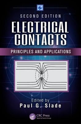 Electrical Contacts: Principles and Applications, Second Edition by Slade, Paul G.
